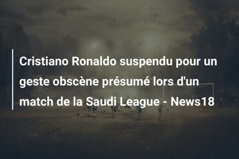 Cristiano Ronaldo suspendu pour un geste obscène présumé lors d’un match de la Saudi League – News18