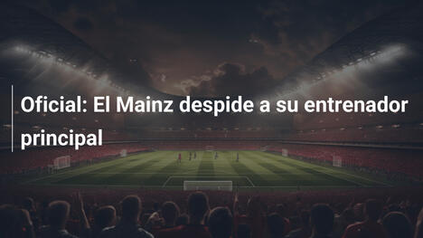 Oficial: El Mainz despide a su entrenador principal