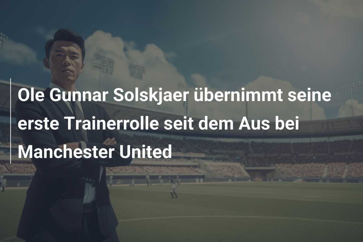 Ole Gunnar Solskjaer übernimmt seine erste Trainerrolle seit dem Aus bei Manchester United