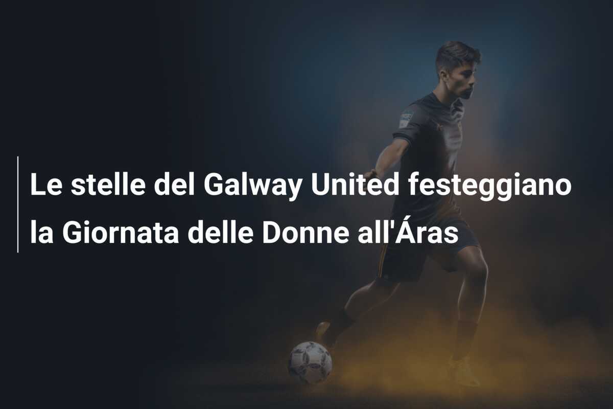 Le stelle del Galway United festeggiano la Giornata delle Donne all'Áras