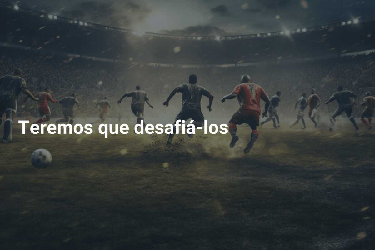 Teremos que desafiá-los