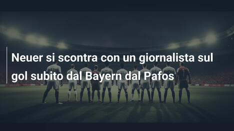 Neuer si scontra con un giornalista sul gol subito dal Bayern dal Pafos