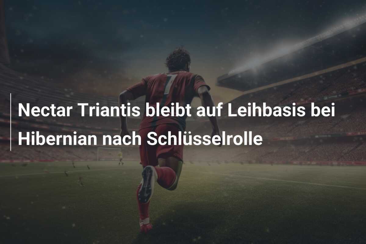 Nectar Triantis bleibt auf Leihbasis bei Hibernian nach Schlüsselrolle