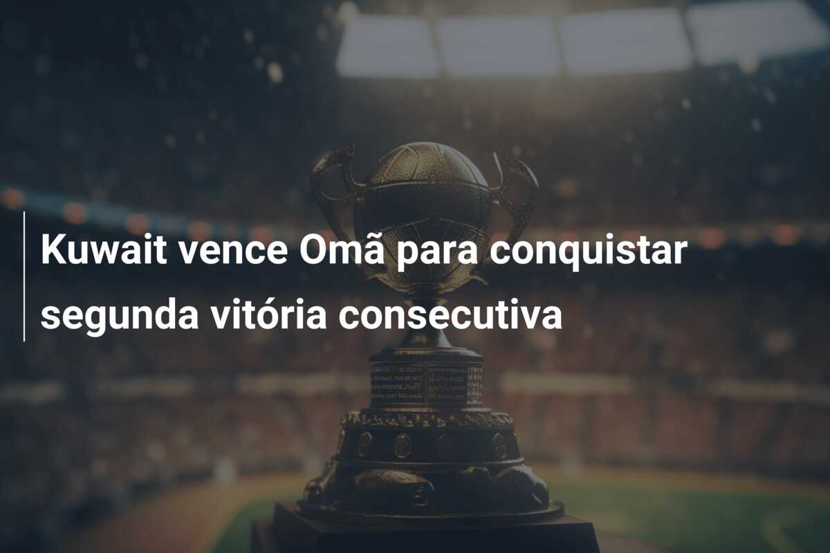 Kuwait vence Omã para conquistar segunda vitória consecutiva