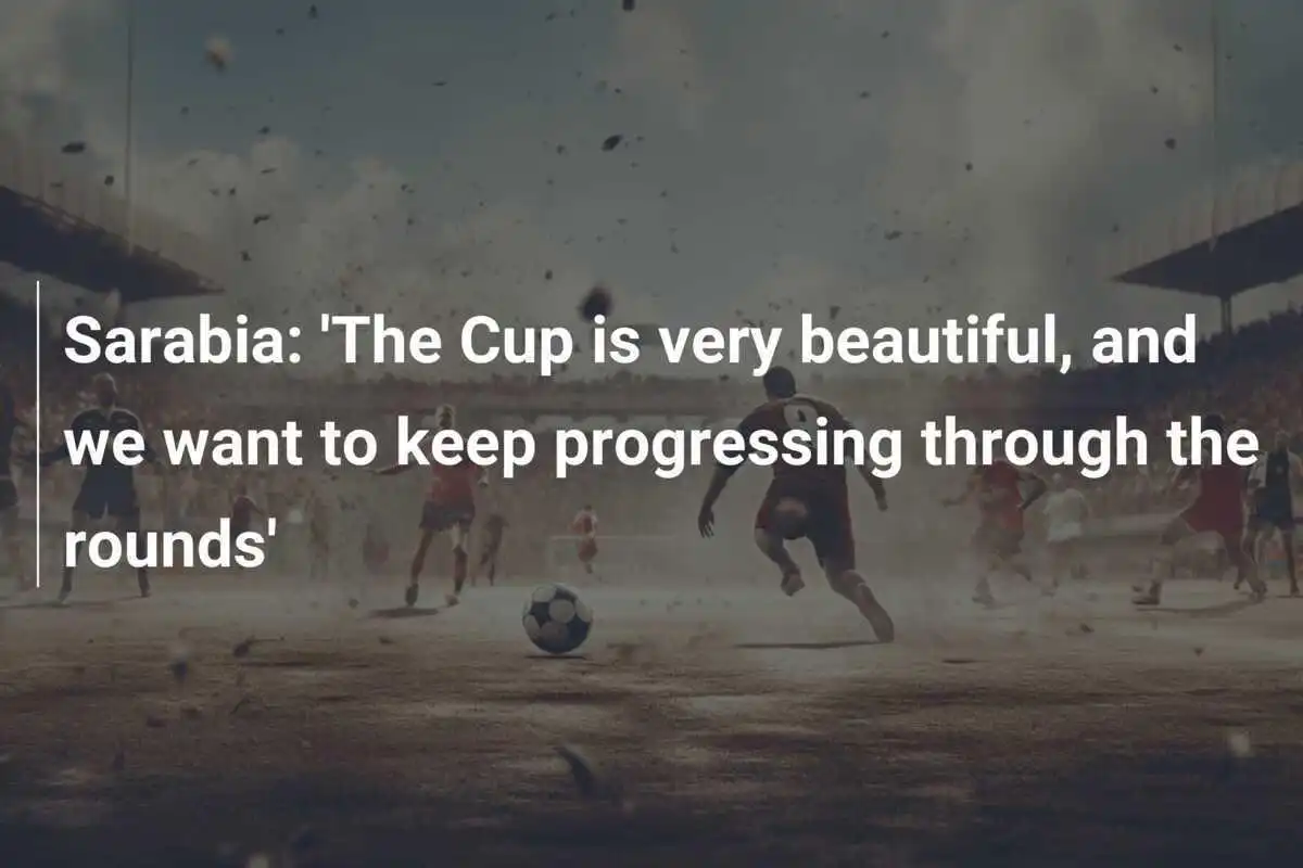 Sarabia: 'Piala Ini Sangat Indah, dan Kami Ingin Terus Melaju Melalui Putaran'