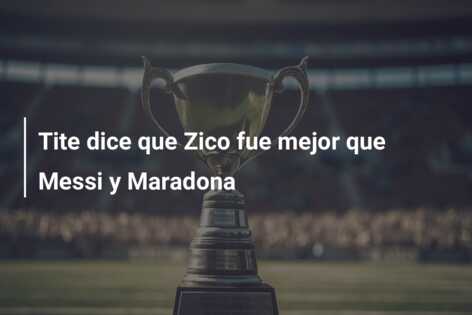Tite dice que Zico fue mejor que Messi y Maradona