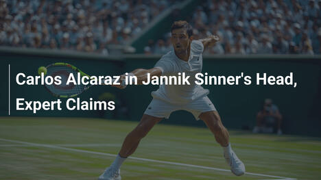 Carlos Alcaraz in Jannik Sinners Kopf, Experte behauptet