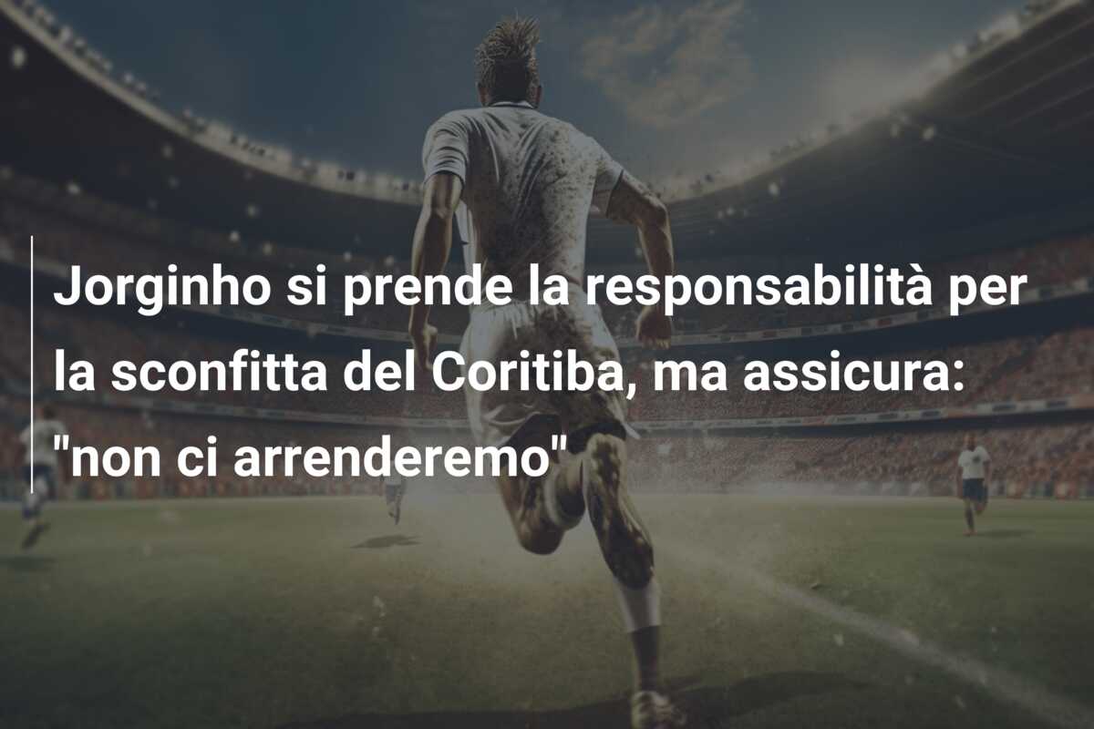 Jorginho si prende la responsabilità per la sconfitta del Coritiba, ma assicura: “non ci arrenderemo”