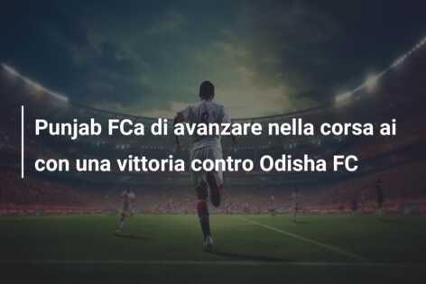 Punjab FCa di avanzare nella corsa ai con una vittoria contro Odisha FC