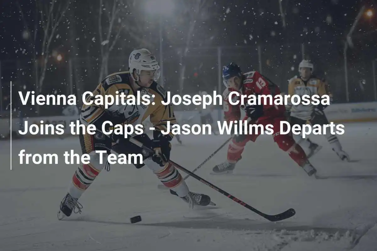 Vienna Capitals: Joseph Cramarossa se Junta aos Caps - Jason Willms Deixa a Equipe