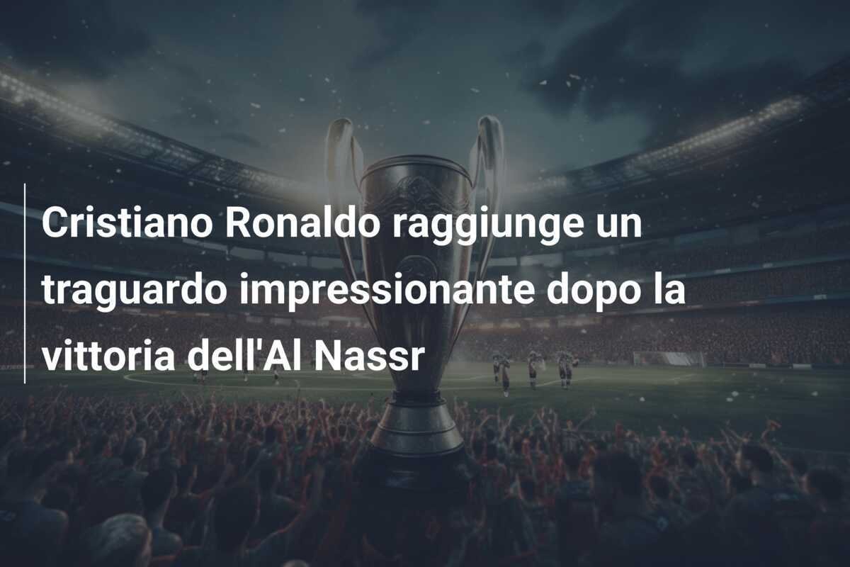 Cristiano Ronaldo raggiunge un traguardo impressionante dopo la vittoria dell'Al Nassr