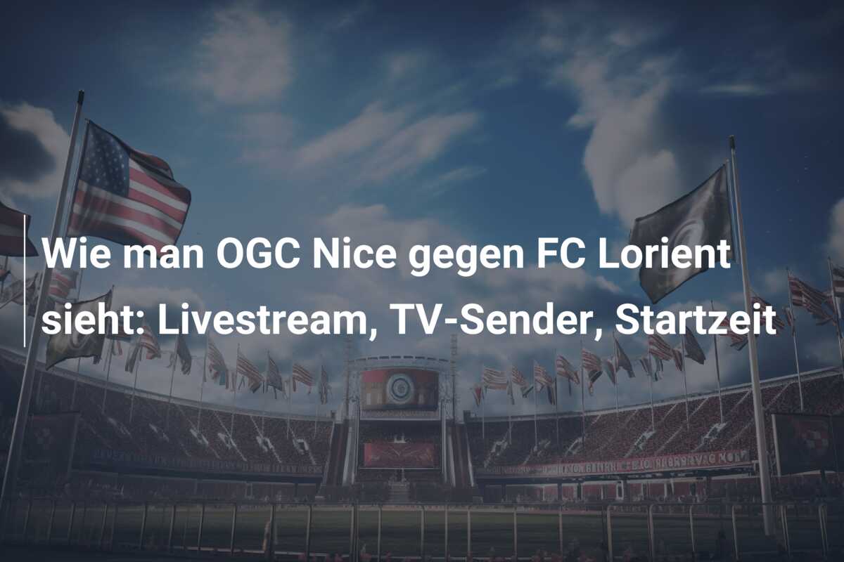 Wie man OGC Nice gegen FC Lorient sieht: Livestream, TV-Sender, Startzeit