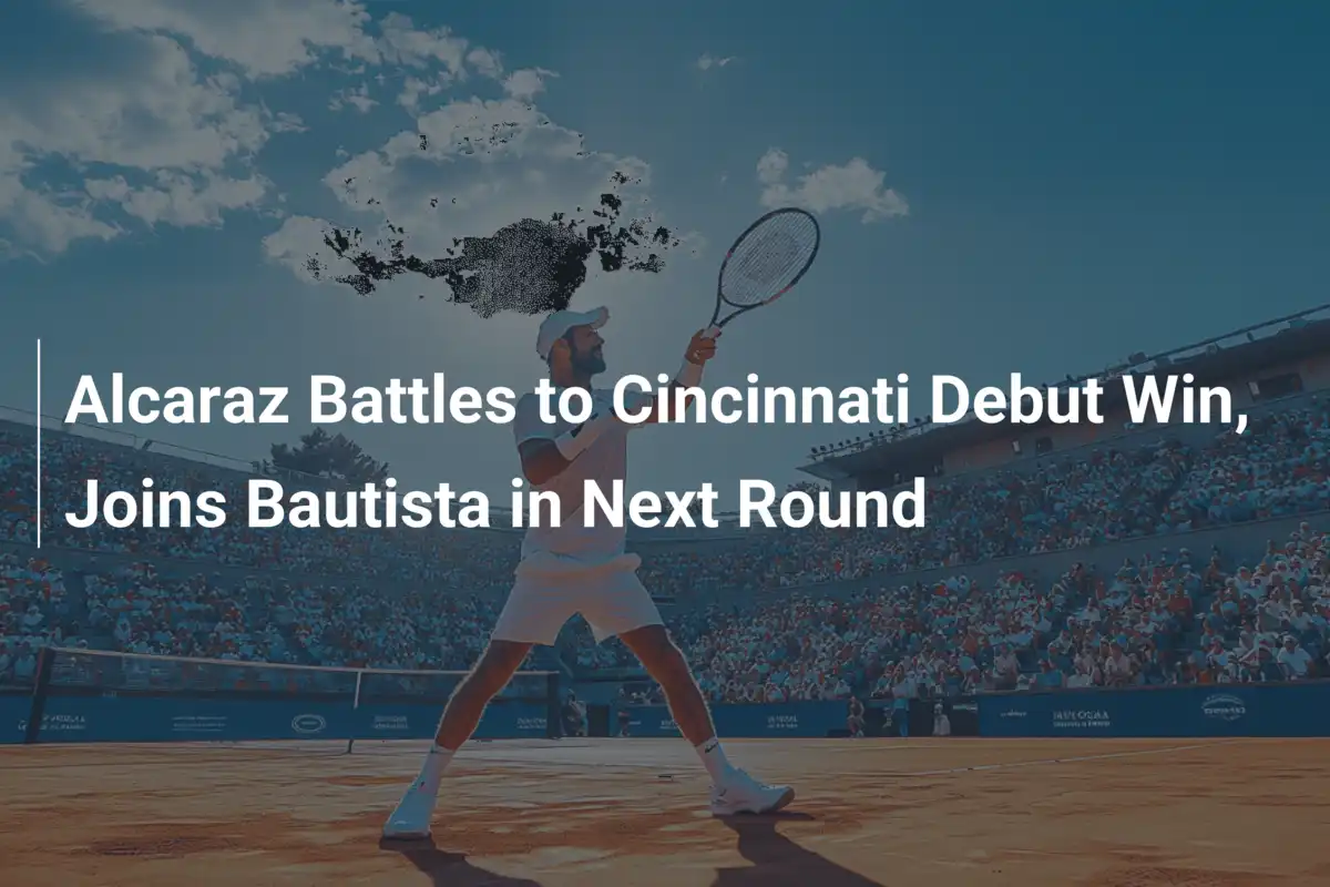 Alcaraz kämpft sich zum Cincinnati-Sieg und trifft auf Bautista