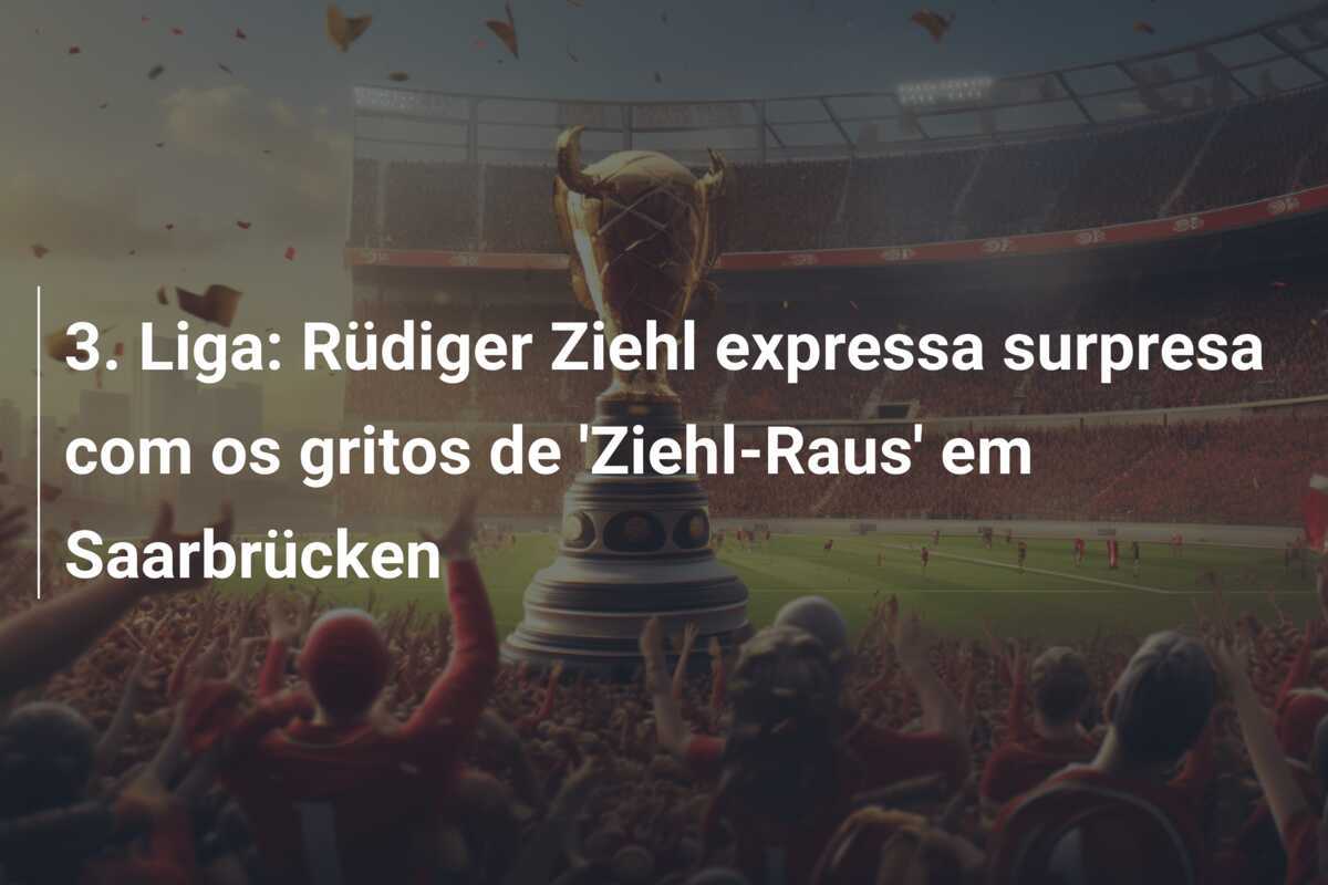 3. Liga: Rüdiger Ziehl expressa surpresa com os gritos de 'Ziehl-Raus' em Saarbrücken