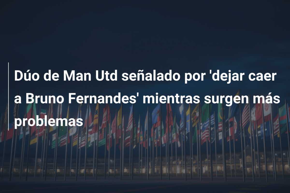 Dúo de Man Utd señalado por 'dejar caer a Bruno Fernandes' mientras surgen más problemas