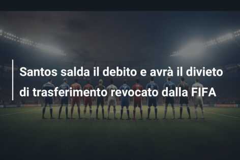 Santos salda il debito e avrà il divieto di trasferimento revocato dalla FIFA
