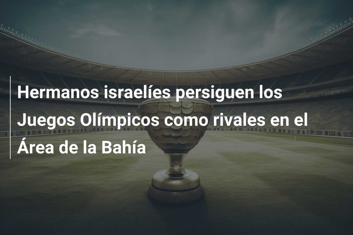 Hermanos israelíes persiguen los Juegos Olímpicos como rivales en el Área de la Bahía