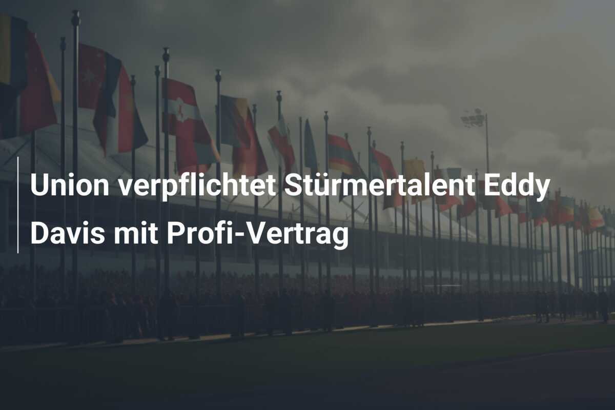 Union verpflichtet Stürmertalent Eddy Davis mit Profi-Vertrag