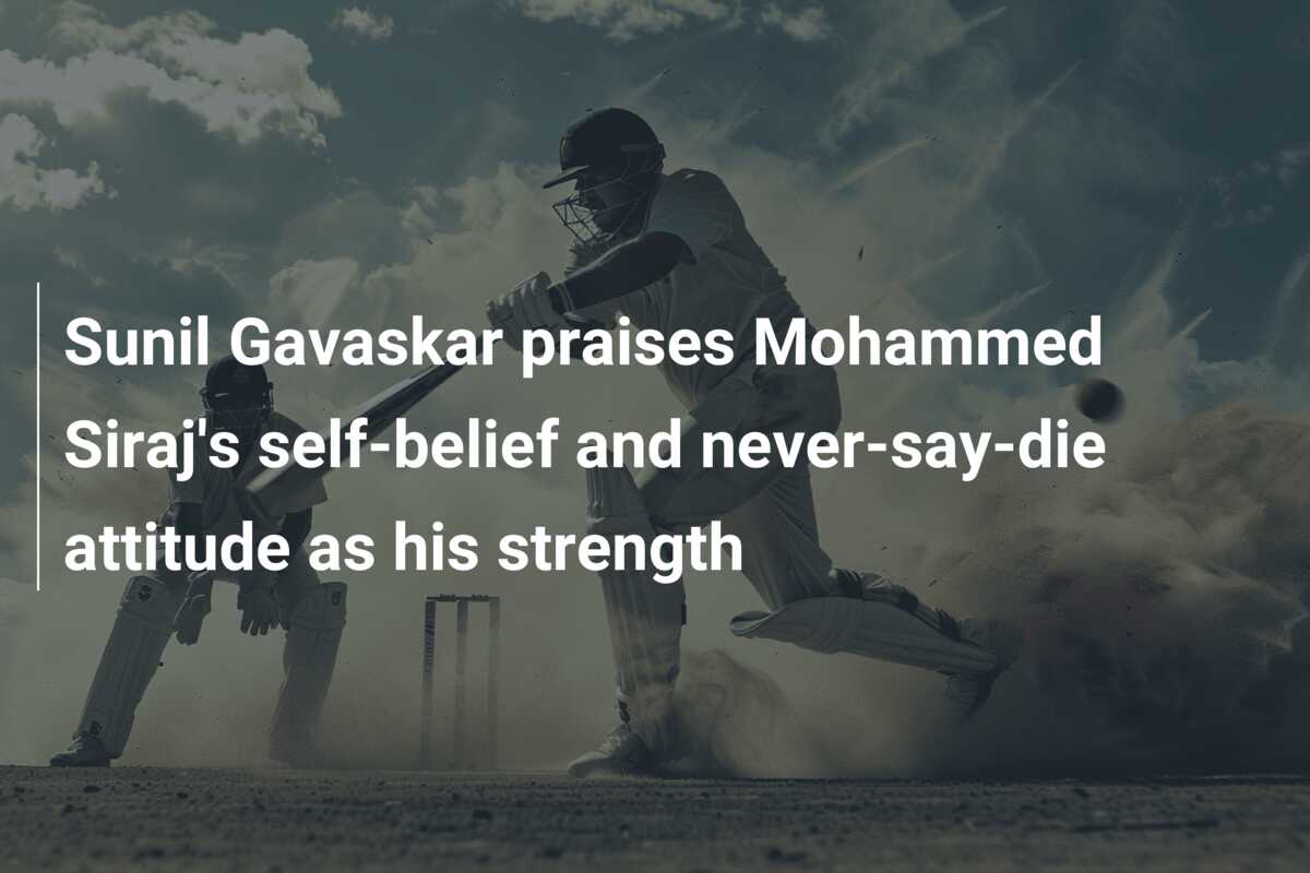 Sunil Gavaskar Praises Mohammed Siraj's Self-belief And Never-say-die ...