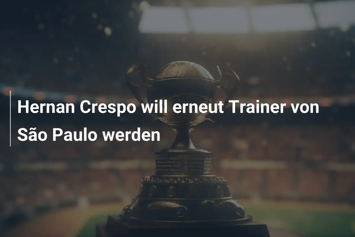 Hernan Crespo will erneut Trainer von São Paulo werden
