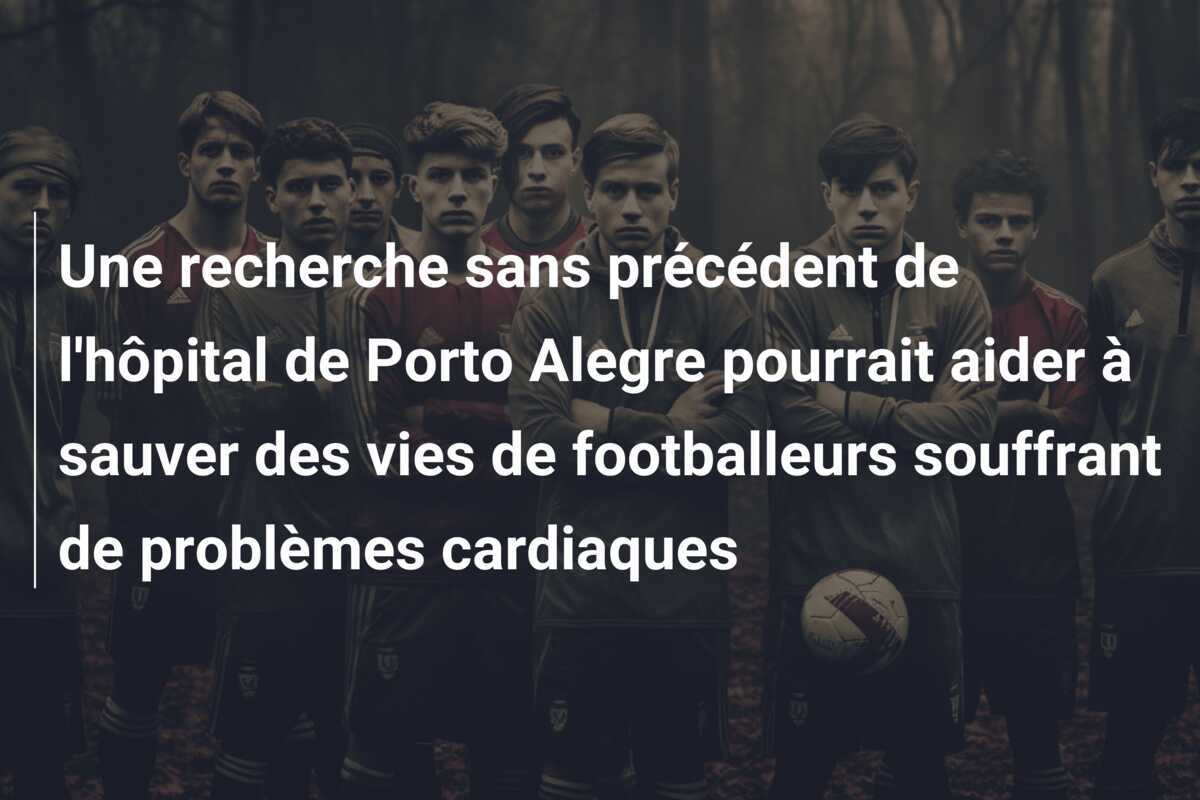 Une recherche sans précédent de l'hôpital de Porto Alegre pourrait aider à sauver des vies de footballeurs souffrant de problèmes cardiaques