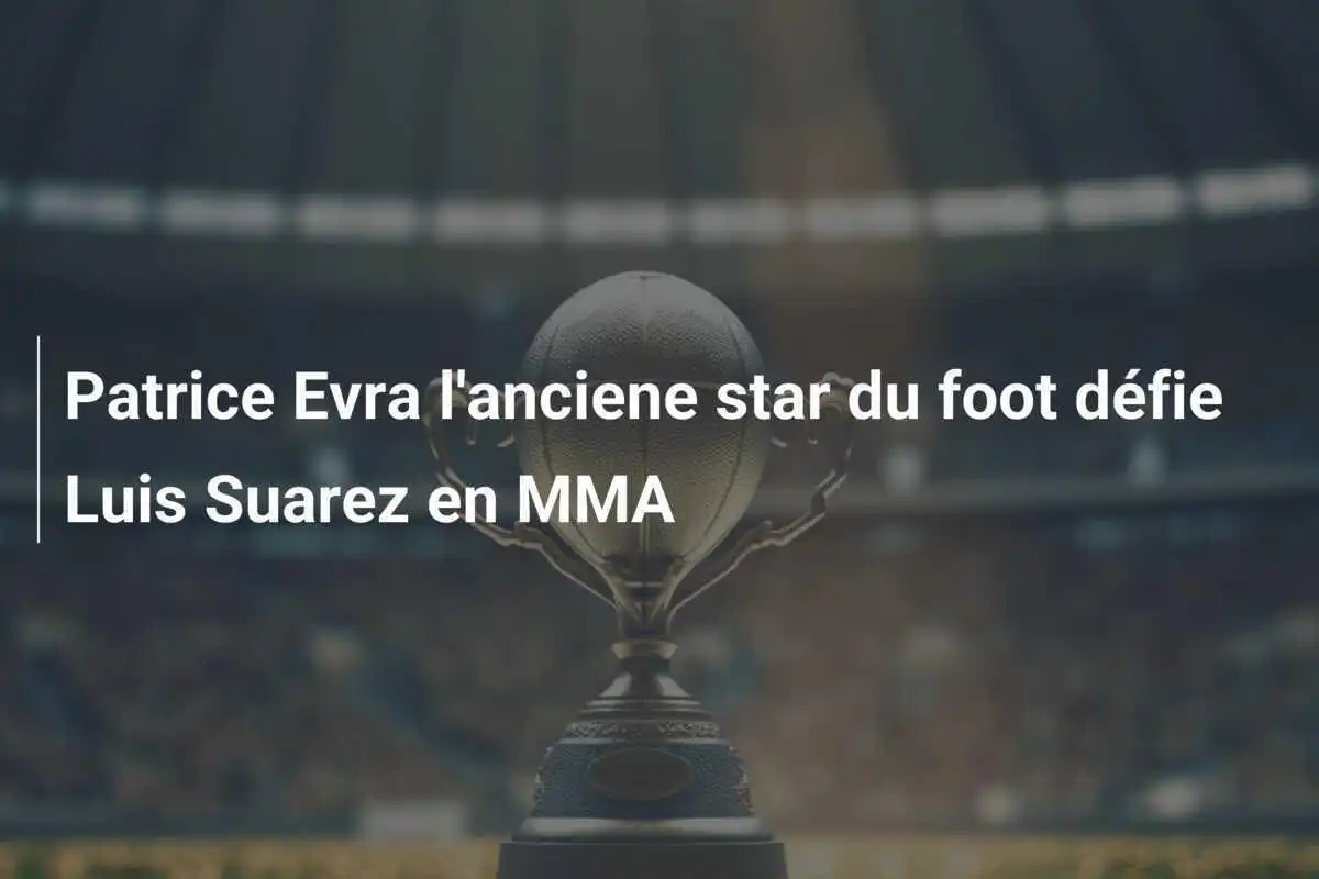 Patrice Evra l'anciene star du foot défie Luis Suarez en MMA