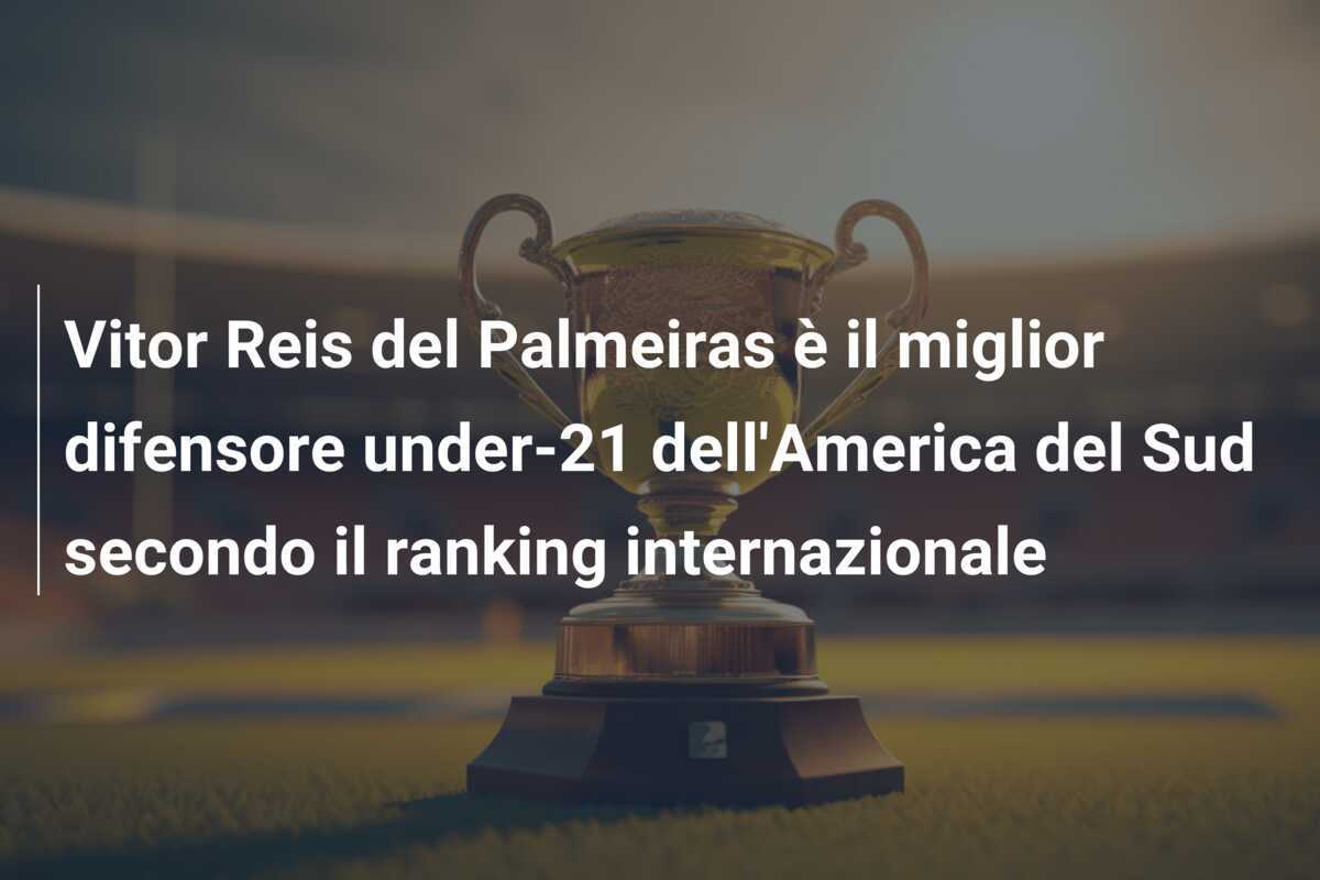 Vitor Reis del Palmeiras è il miglior difensore under-21 dell’America del Sud secondo il ranking internazionale
