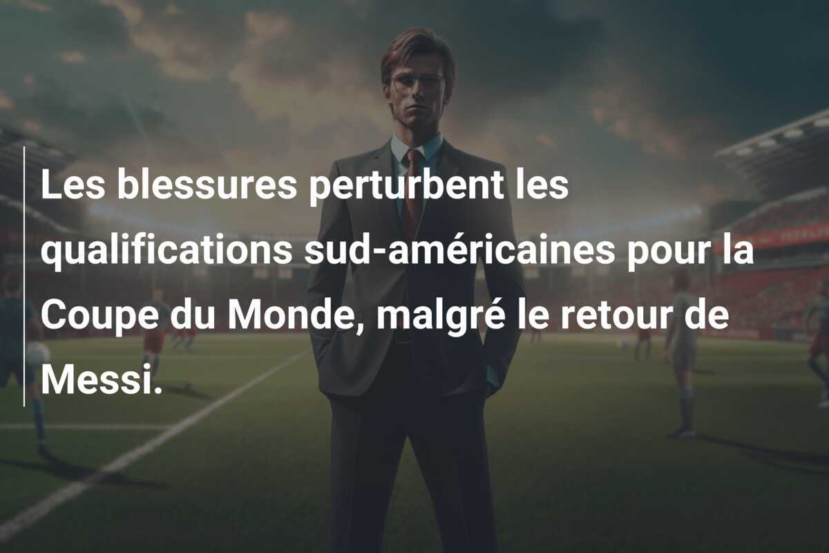 Les blessures perturbent les qualifications sud-américaines pour la Coupe du Monde, malgré le retour de Messi.