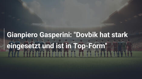 Gianpiero Gasperini: "Dovbik hat stark eingesetzt und ist in Top-Form"