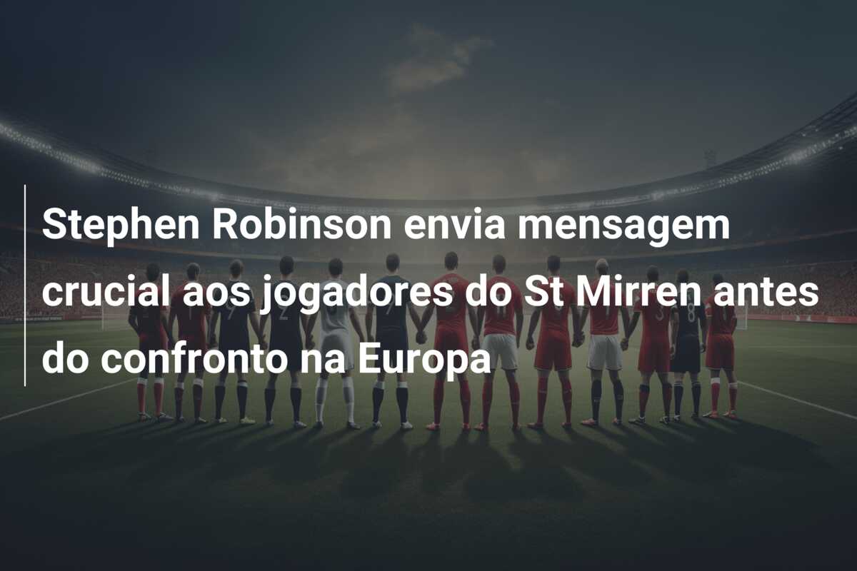 Stephen Robinson envia mensagem crucial aos jogadores do St Mirren antes do confronto na Europa
