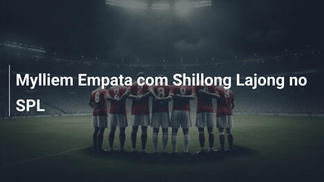 Mylliem Empata com Shillong Lajong no SPL
