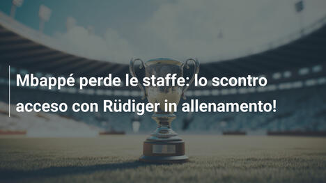 Mbappé perde le staffe: lo scontro acceso con Rüdiger in allenamento!