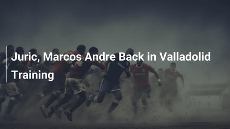 Juric e Marcos André de Volta aos Treinos do Valladolid