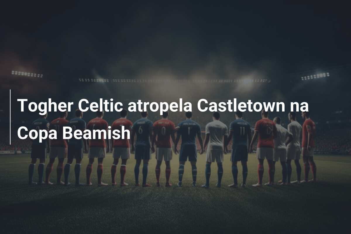 Togher Celtic atropela Castletown na Copa Beamish