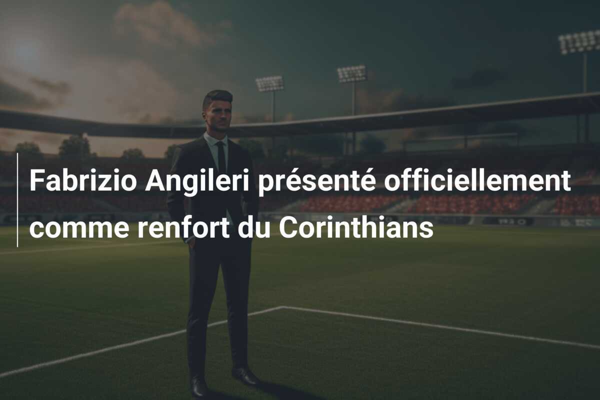 Fabrizio Angileri présenté officiellement comme renfort du Corinthians