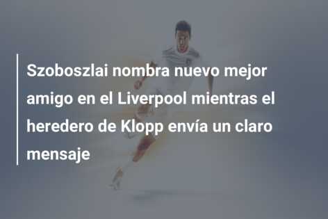 Szoboszlai nombra nuevo mejor amigo en el Liverpool mientras el heredero de Klopp envía un claro mensaje