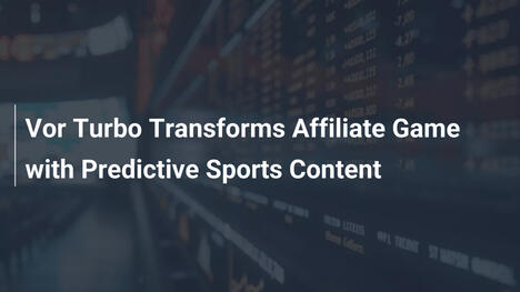 Vor Turbo Transforms Affiliate Game with Predictive Sports Content