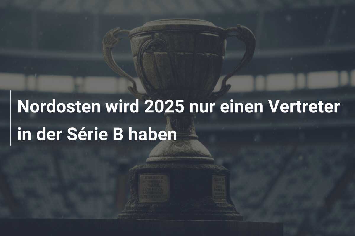 Nordosten wird 2025 nur einen Vertreter in der Série B haben