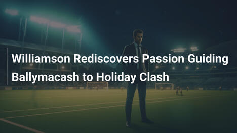 Williamson Riscopre la Passione che Guida Ballymacash allo Scontro Festivo