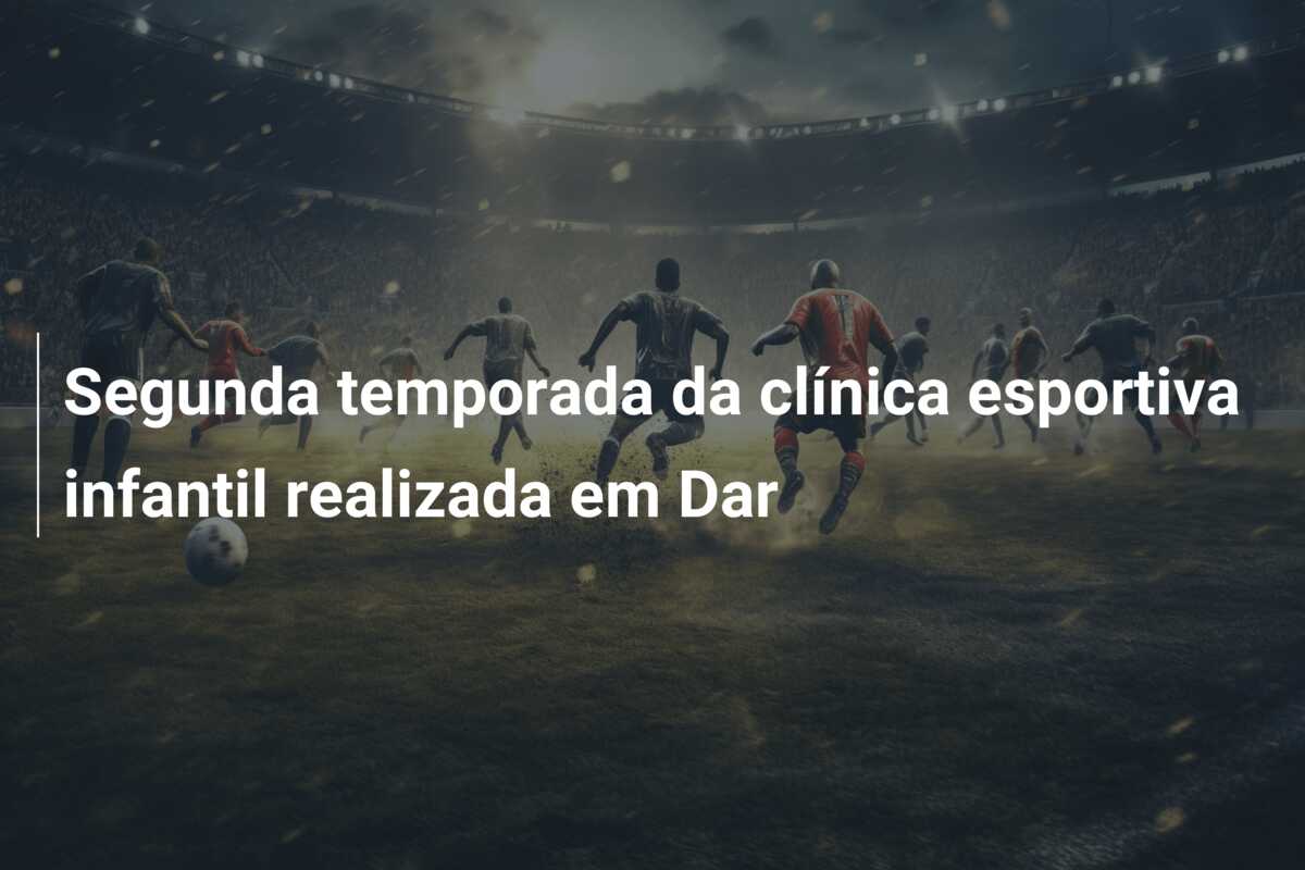 Segunda temporada da clínica esportiva infantil realizada em Dar