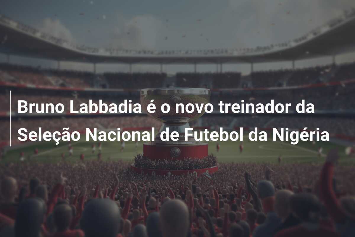Bruno Labbadia é o novo treinador da Seleção Nacional de Futebol da Nigéria