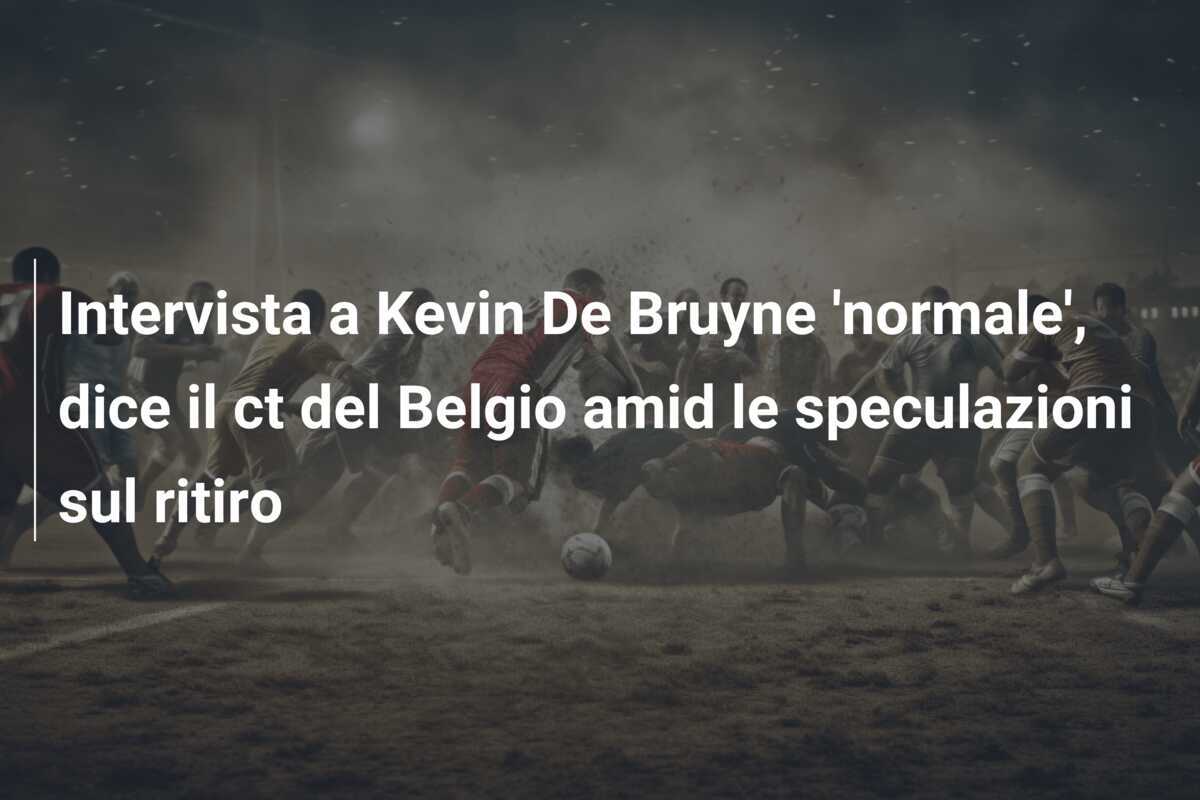 Intervista a Kevin De Bruyne 'normale', dice il ct del Belgio amid le speculazioni sul ritiro