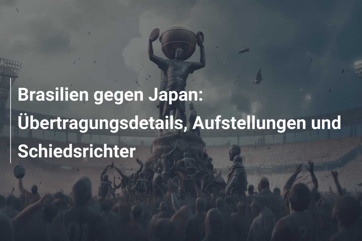 Brasilien gegen Japan: Übertragungsdetails, Aufstellungen und Schiedsrichter