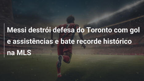 Messi destrói defesa do Toronto com gol e assistências e bate recorde histórico na MLS