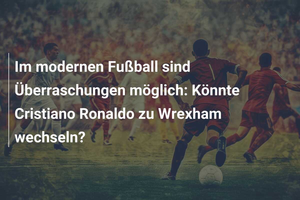 Im modernen Fußball sind Überraschungen möglich: Könnte Cristiano Ronaldo zu Wrexham wechseln?