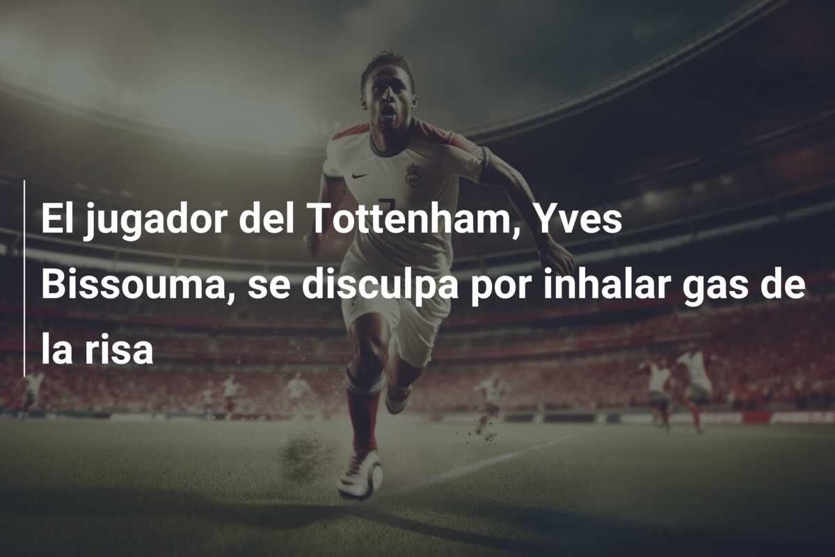El jugador del Tottenham, Yves Bissouma, se disculpa por inhalar gas de la risa