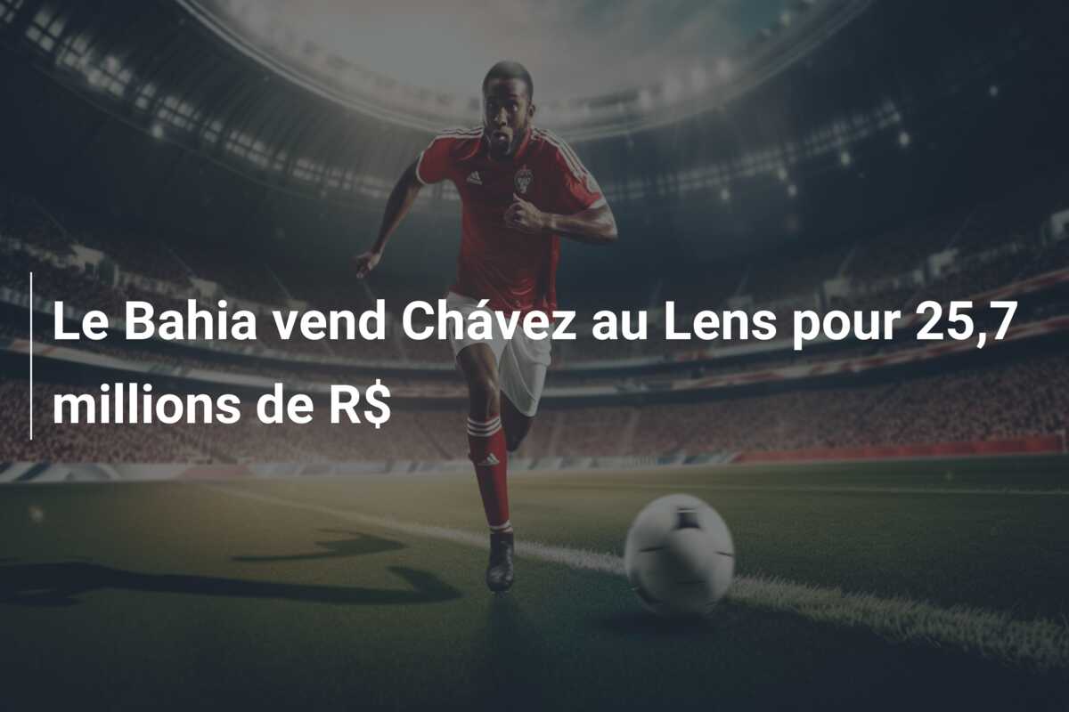 Le Bahia vend Chávez au Lens pour 25,7 millions de R$