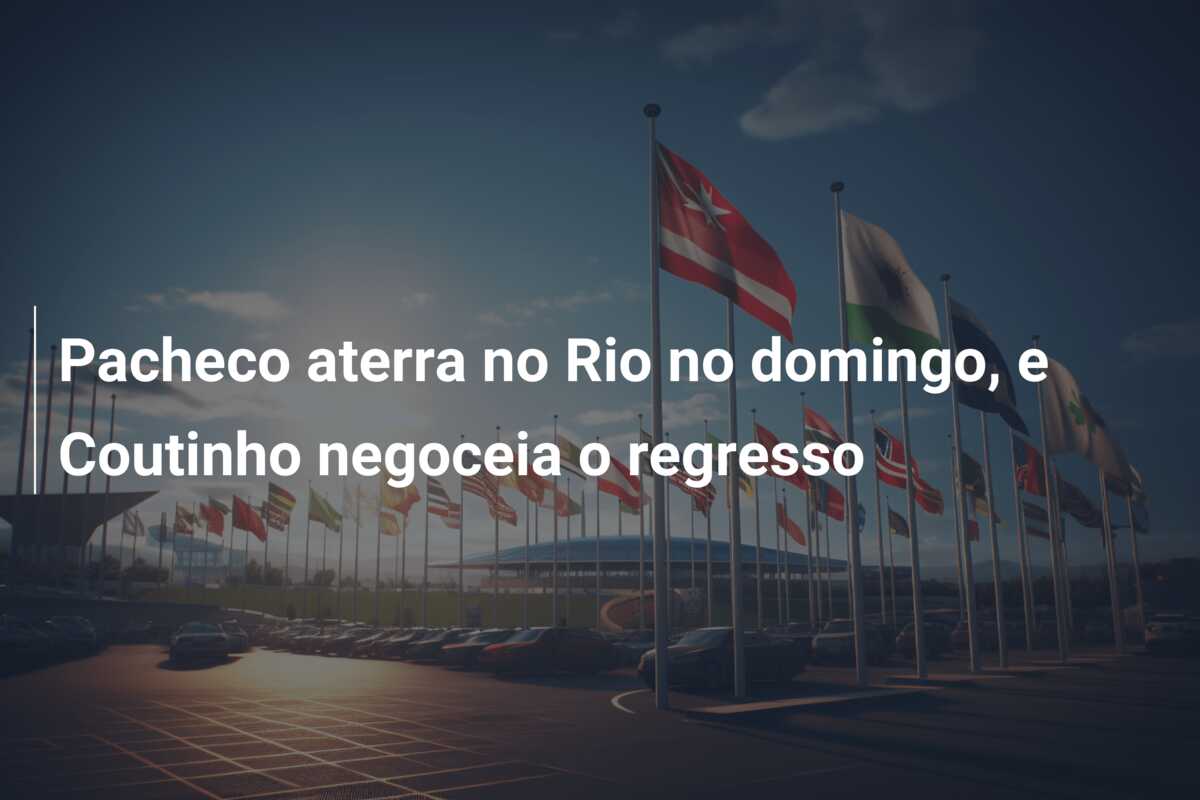 Pacheco aterra no Rio no domingo, e Coutinho negoceia o regresso