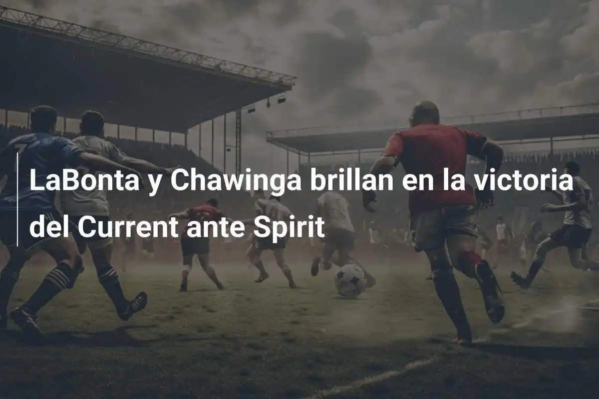 LaBonta y Chawinga brillan en la victoria del Current ante Spirit