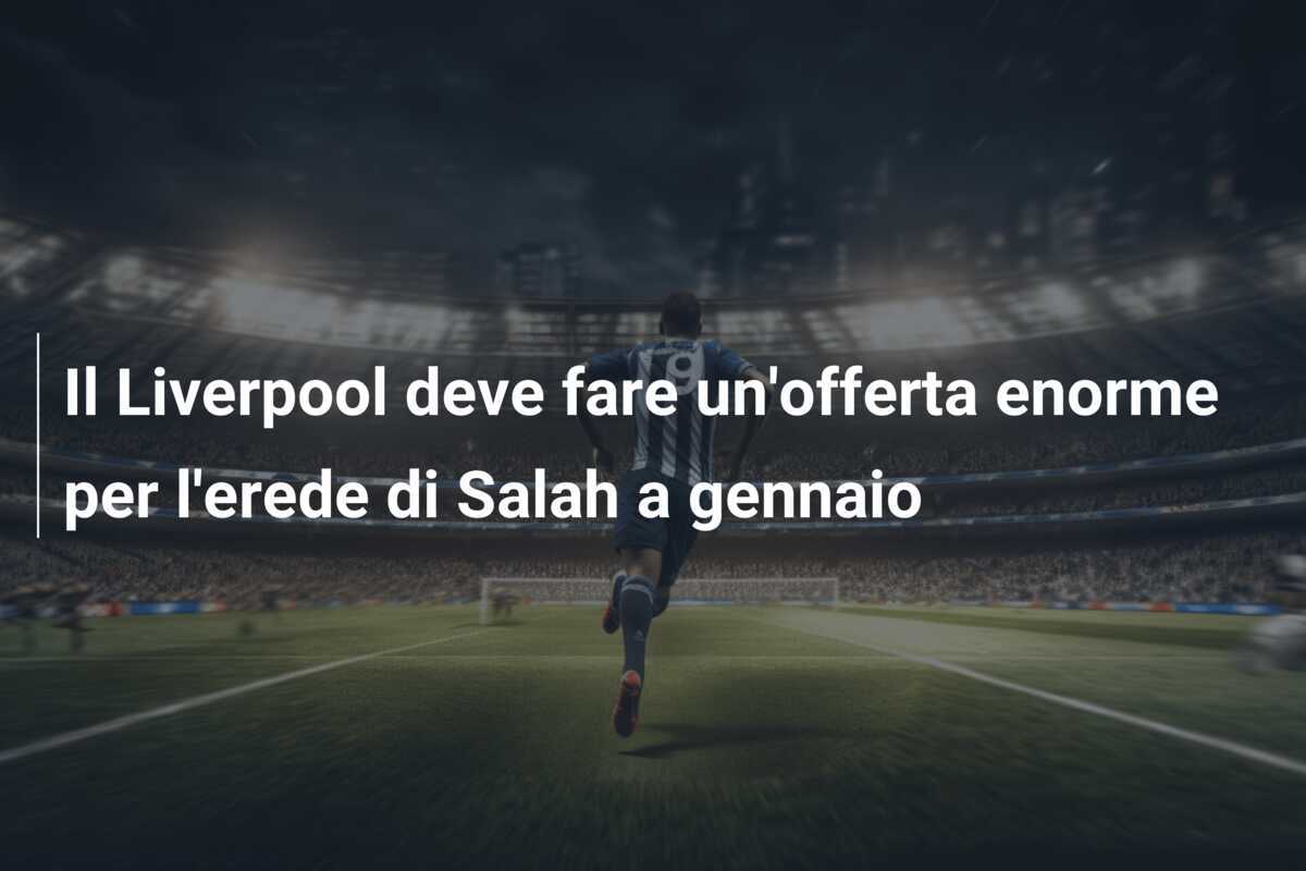 Il Liverpool deve fare un'offerta enorme per l'erede di Salah a gennaio